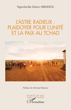 Téléchargez le livre :  L'Astre Radieux : plaidoyer pour l'unité et la paix au tchad