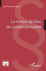 Télécharger le livre :  La notion de bloc de constitutionnalité