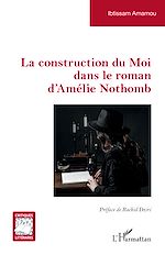 Télécharger le livre :  La construction du Moi dans le roman d'Amélie Nothomb