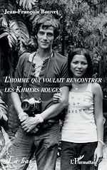 Télécharger le livre :  L'homme qui voulait rencontrer les Khmers rouges
