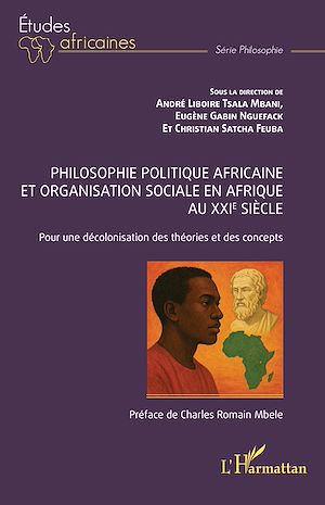 Téléchargez le livre :  Philosophie politique africaine et organisation sociale en Afrique au XXIe siècle