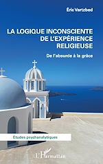 Télécharger le livre :  La logique inconsciente de l'expérience religieuse