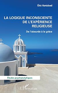 Téléchargez le livre :  La logique inconsciente de l'expérience religieuse