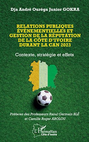 Téléchargez le livre :  Relations publiques événementielles et gestion de la réputation de la Côte d'Ivoire durant la CAN 2023