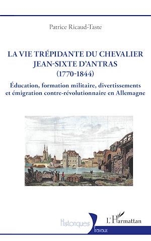 Téléchargez le livre :  La vie trépidante du chevalier Jean-Sixte d'Antras (1770-1844)