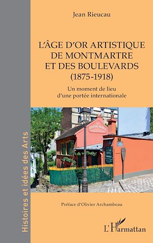 Téléchargez le livre :  L'âge d'or artistique de Montmartre et des boulevards (1875-1918)