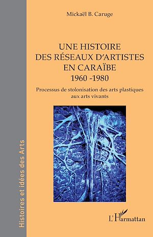 Téléchargez le livre :  Une histoire des réseaux d'artistes en Caraïbe 1960 -1980