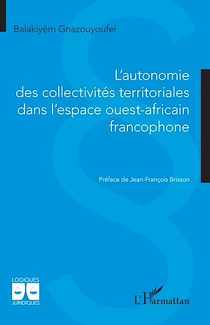 Téléchargez le livre :  L'autonomie des collectivités territoriales dans l'espace ouest africain francophone