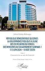 Télécharger le livre :  République Démocratique du Congo : La gouvernance publique à l'aune des 55 réunions du conseil des ministres du gouvernement Suminwa 1 (12 juin 2024 – 8 août 2025)