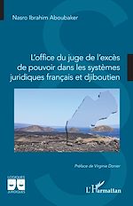 Télécharger le livre :  L'office du juge de l'excès de pouvoir dans les systèmes juridiques français et djiboutien