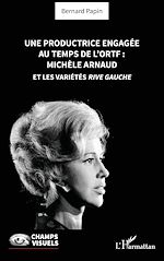 Télécharger le livre :  Une productrice engagée au temps de l' ORTF : Michèle Arnaud et les Variétés rive gauche