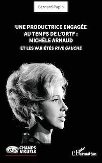 Télécharger le livre : Une productrice engagée au temps de l' ORTF : Michèle Arnaud et les Variétés rive gauche