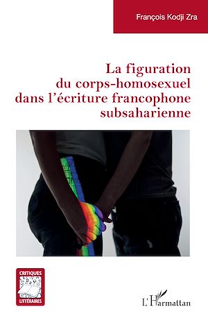 Téléchargez le livre :  La figuration du corps-homosexuel dans l'écriture francophone subsaharienne