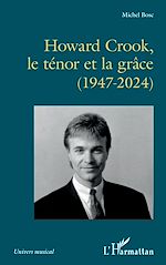 Télécharger le livre :  Howard Crook, le ténor et la grâce (1947-2024)