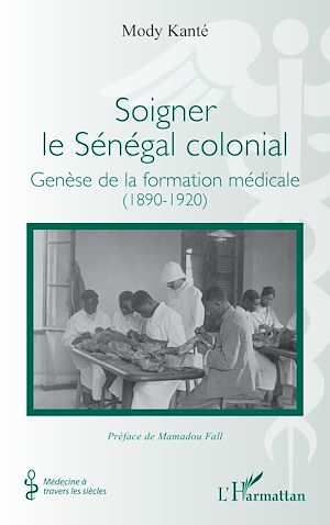 Téléchargez le livre :  Soigner le Sénégal colonial