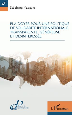Téléchargez le livre :  Plaidoyer pour une politique de solidarité internationale transparente, généreuse et désintéressée