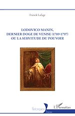 Télécharger le livre :  Lodovico Manin, dernier doge de Venise (1789-1797) ou la servitude du pouvoir