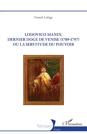 Téléchargez le livre :  Lodovico Manin, dernier doge de Venise (1789-1797) ou la servitude du pouvoir