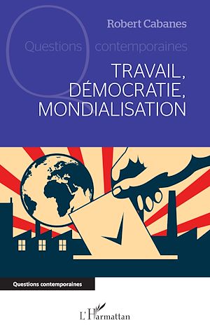 Téléchargez le livre :  Travail, démocratie, mondialisation