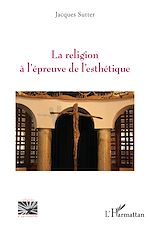 Télécharger le livre :  La religion à l'épreuve de l'esthétique