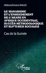 Télécharger le livre :  Le wahabisme et l'enseignement de l'arabe en Afrique occidentale, succès méthodologique et ruptures sociales
