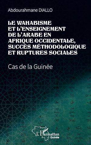 Téléchargez le livre :  Le wahabisme et l'enseignement de l'arabe en Afrique occidentale, succès méthodologique et ruptures sociales