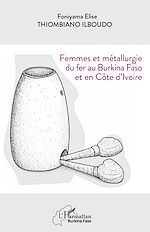 Télécharger le livre :  Femmes et métallurgie du fer au Burkina Faso et en Côte d'Ivoire