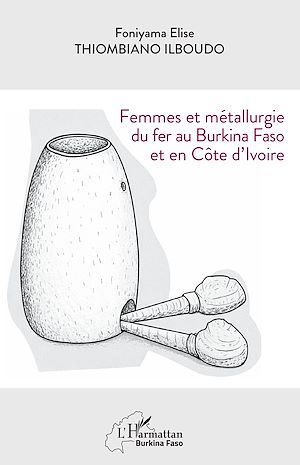 Téléchargez le livre :  Femmes et métallurgie du fer au Burkina Faso et en Côte d'Ivoire