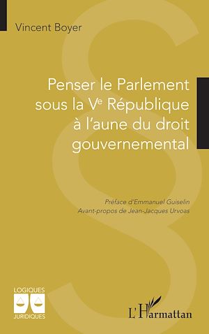 Téléchargez le livre :  Penser le Parlement sous la Ve République  à l'aune du droit gouvernemental