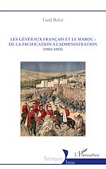 Download this eBook Les généraux français et le Maroc : de la pacification à l'administration (1903-1955)
