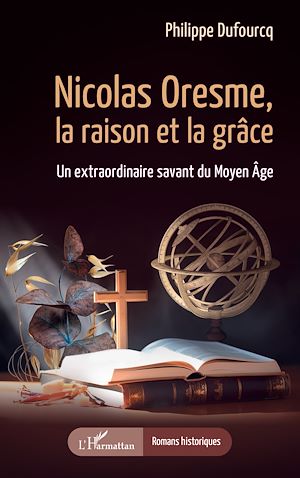 Téléchargez le livre :  Nicolas Oresme, la raison et la grâce