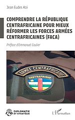 Download this eBook Comprendre la République centrafricaine pour mieux réformer les Forces armées centrafricaines (FACA)