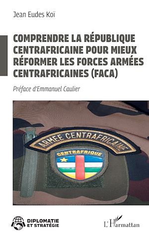 Download the eBook: Comprendre la République centrafricaine pour mieux réformer les Forces armées centrafricaines (FACA)