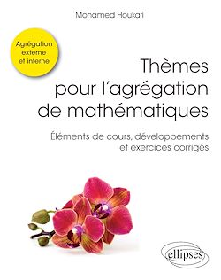 Télécharger le livre :  Thèmes pour l'agrégation de mathématiques - Éléments de cours, développements et exercices corrigés