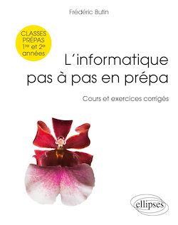 Télécharger le livre :  L'informatique pas à pas en prépa -  classes prépas 1re et 2e années - Cours et exercices corrigés