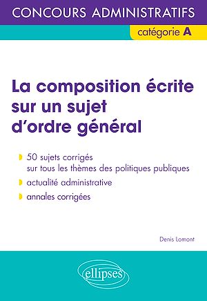 Téléchargez le livre :  La composition écrite sur un sujet d'ordre général - Concours administratifs de catégorie A