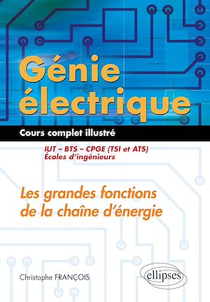 Téléchargez le livre :  Génie électrique - Cours complet illustré - Les grandes fonctions de la chaîne d’énergie - IUT, BTS, CPGE (TSI et ATS), écoles d’ingénieurs
