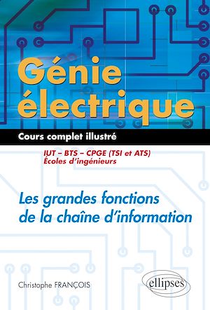 Téléchargez le livre :  Génie électrique - Cours complet illustré - Les grandes fonctions de la chaîne d'information - IUT, BTS, CPGE (TSI et ATS), écoles d'ingénieurs