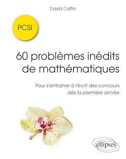 Télécharger le livre :  60 problèmes inédits de mathématiques - PCSI - Pour s'entraîner à l'écrit des concours dès la première année