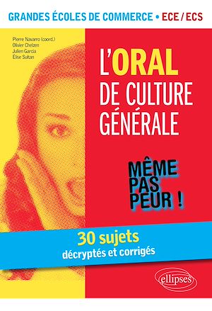 Téléchargez le livre :  L'Oral de culture générale. 30 sujets décryptés et corrigés. Grandes écoles de commerce. ECE /ECS