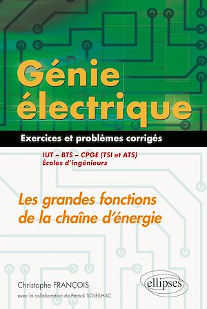 Téléchargez le livre :  Génie électrique - Exercices et problèmes corrigés - Les grandes fonctions de la chaîne d'énergie - IUT, BTS, CPGE (TSI et ATS), écoles d'ingénieurs