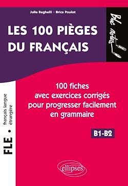 Télécharger le livre :  FLE (français langue étrangère). Les 100 pièges du français. 100 fiches avec exercices corrigés pour progresser facilement en grammaire (niveau 2) (B1-B2)