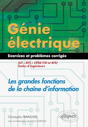Téléchargez le livre :  Génie électrique - Exercices et problèmes corrigés - Les grandes fonctions de la chaîne d'information - IUT, BTS, CPGE (TSI et ATS), écoles d'ingénieurs
