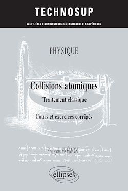 Télécharger le livre :  PHYSIQUE - Collisions atomiques - Traitement classique - Cours et exercices corrigés (niveau B)