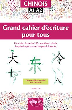 Télécharger le livre :  Chinois. Grand cahier d'écriture pour tous. Pour bien écrire les 255 caractères chinois les plus importants et les plus fréquents. A1-A2