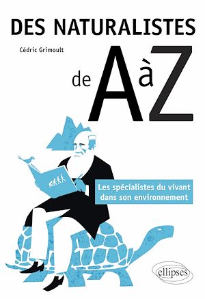 Téléchargez le livre :  Des naturalistes de A à Z - Les spécialistes du vivant dans son environnement