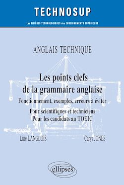 Télécharger le livre :  ANGLAIS TECHNIQUE - Les points clefs de la grammaire anglaise - Fonctionnement, exemples, erreurs à éviter - Pour scientifiques et techniciens. Pour les candidats au TOEIC - Niveau B