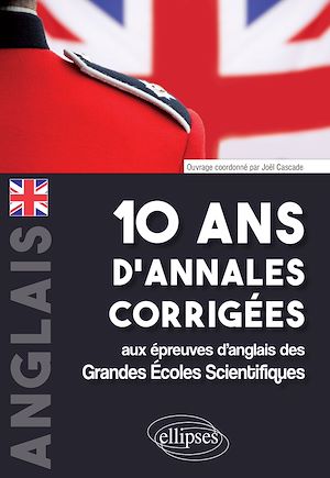 Téléchargez le livre :  10 ans d'annales corrigées aux épreuves d'anglais des Grandes Écoles Scientifiques (X-ENS, Mines-Ponts, Centrale-Supélec, CCP, E3A, PT, Agro-Véto, ENAC, ICNA, ATS, Louis Lumière)