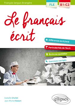 Télécharger le livre :  FLE (Français langue étrangère). Le français écrit. Vocabulaire, grammaire, exercices corrigés [B1-C2]