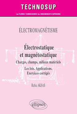 Télécharger le livre :  ÉLECTROMAGNÉTISME - Électrostatique et magnétostatique - Charges, champs, milieux matériels - Les lois. Applications. Exercices corrigés - Niveau B